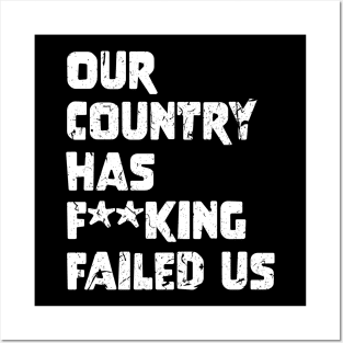 Our country has f**king failed us Posters and Art